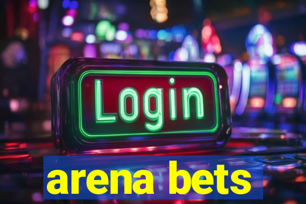 arena bets